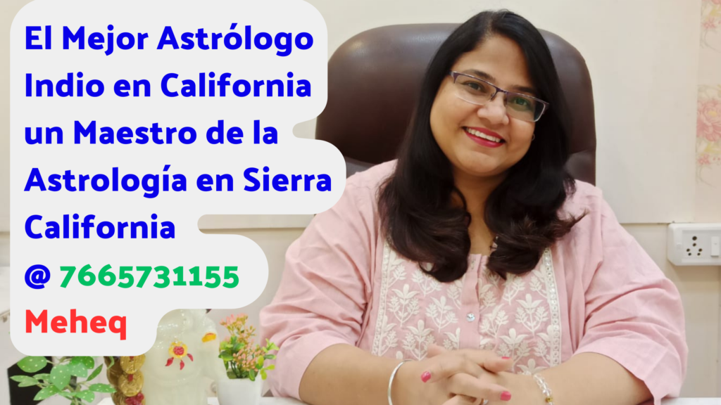 El Mejor Astrólogo Indio en California un Maestro de la Astrología en Sierra California 